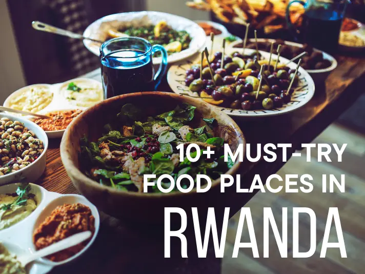 10+ Must-Try Food Places in Rwanda – Local Cuisine to Hidden Cafes